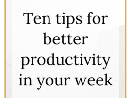 Ten tips for better productivity in your week written in black on a white and gold background aimed at fee-earners and solicitors