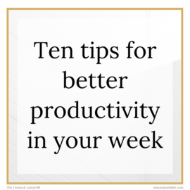 Ten tips for better productivity in your week written in black on a white and gold background aimed at fee-earners and solicitors