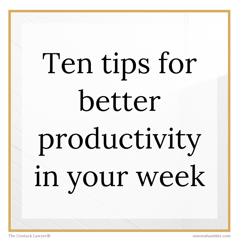 Ten tips for better productivity in your week written in black on a white and gold background aimed at fee-earners and solicitors