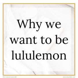 The words why we want to be lululemon with The Unstuck Lawyer and Simona Hamblet on a white background with a gold frame