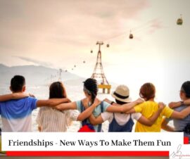 Group of friends looking out arm over each others shoulders with the title Friendships - New Ways To Make Them Fun (Again)