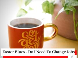 A red mug with Go Get Em and a plant on a desk with the title Easter Blues - Do I Need To Change My Job?