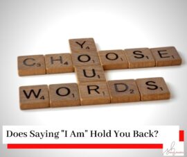 Scrabble with you choose your words, and a title Does Saying' I Am' Hold You Back?