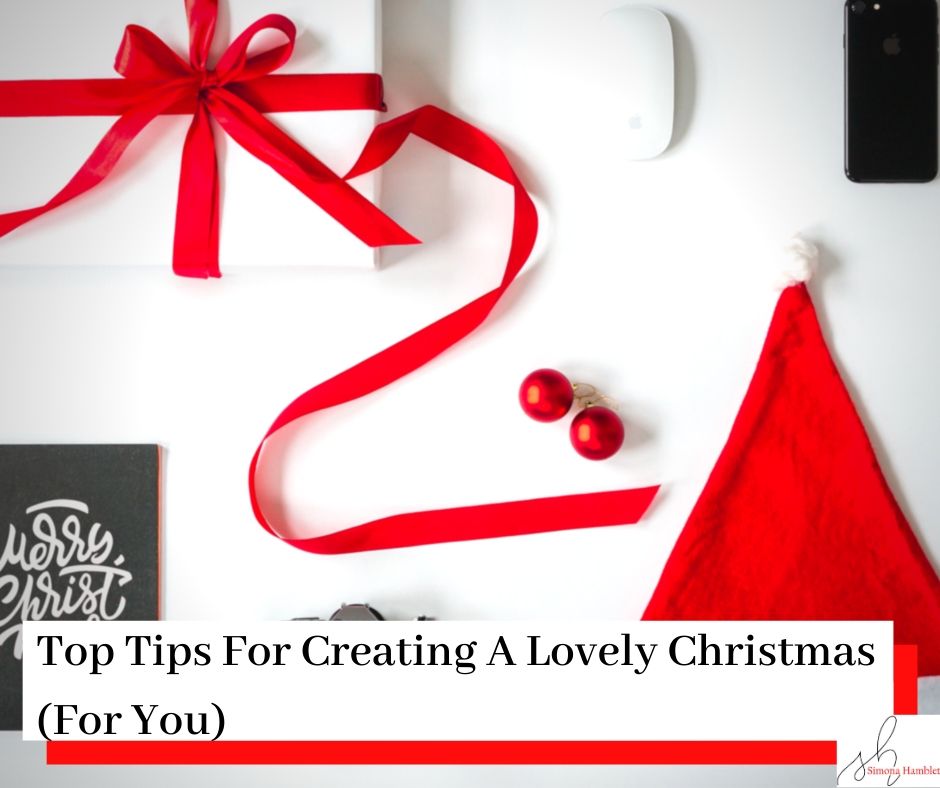 Picture of a Santa hat, present, book, phone, mouse, and the title Top Tips For Creating A Lovely Christmas (For You)