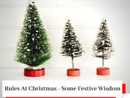 Three small christmas trees with the title - Rules At Christmas - Some Festive Wisdom