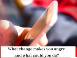 Picture of person holding a phone with the title What change makes you angry and what could do? With a logo of Simona Hamblet