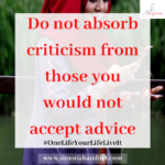 Female with title Do not absorb criticism from those you would not accept advice