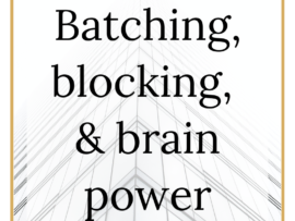 Batching, blocking, & brain power