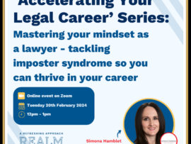 The words “Accelerating Your Legal Career” andMastering your mindset as a lawyer: tackling imposter syndrome so you can thrive in your career written in dark blue on a light blue background with the logo of Realm Recruitment, and an image of Simona Hamblet, with booking information for 12pm on 20th February.