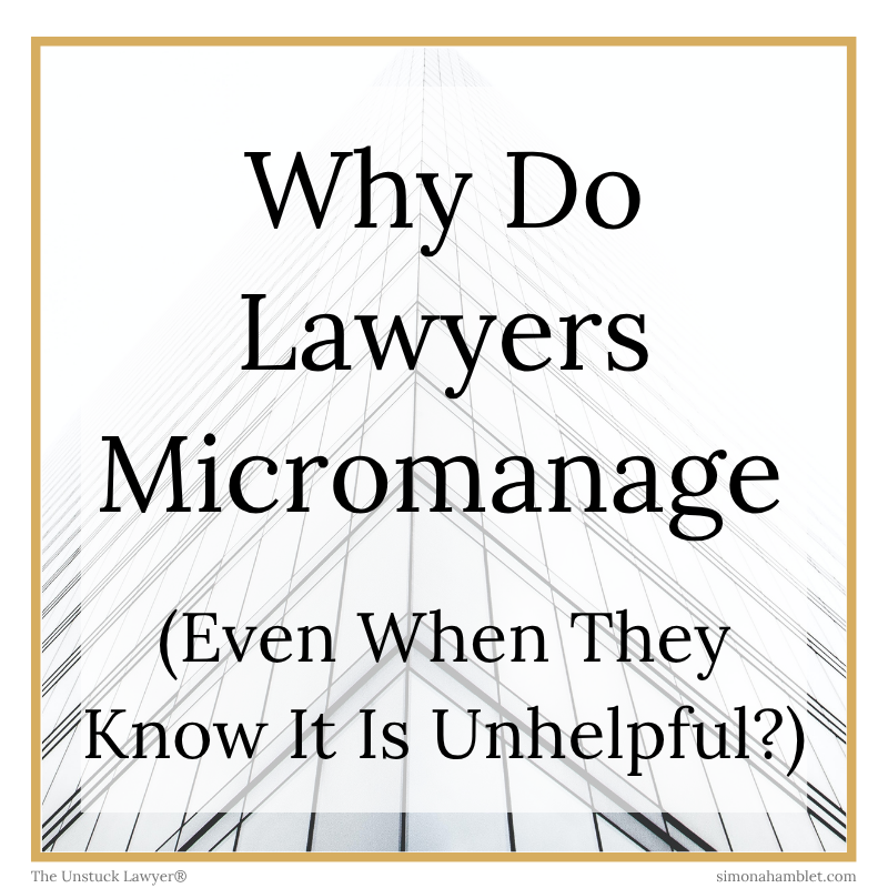A gold frame with the words 'Why Do Lawyers Micromanage, Even When They Know It Is Unhelpful?' with a faded background of an office building in white. The article is about how to support lawyers to stop micromanaging their team.