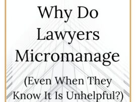 A gold frame with the words 'Why Do Lawyers Micromanage, Even When They Know It Is Unhelpful?' with a faded background of an office building in white. The article is about how to support lawyers to stop micromanaging their team.